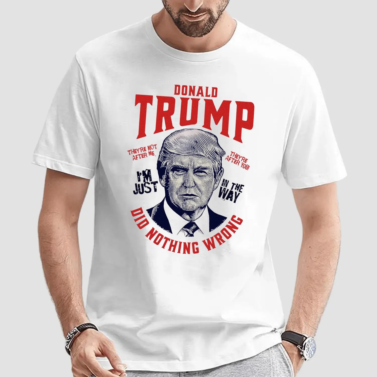 Donald Trump Did Nothing Wrong I'm Just In The Way Graphic T Shirt