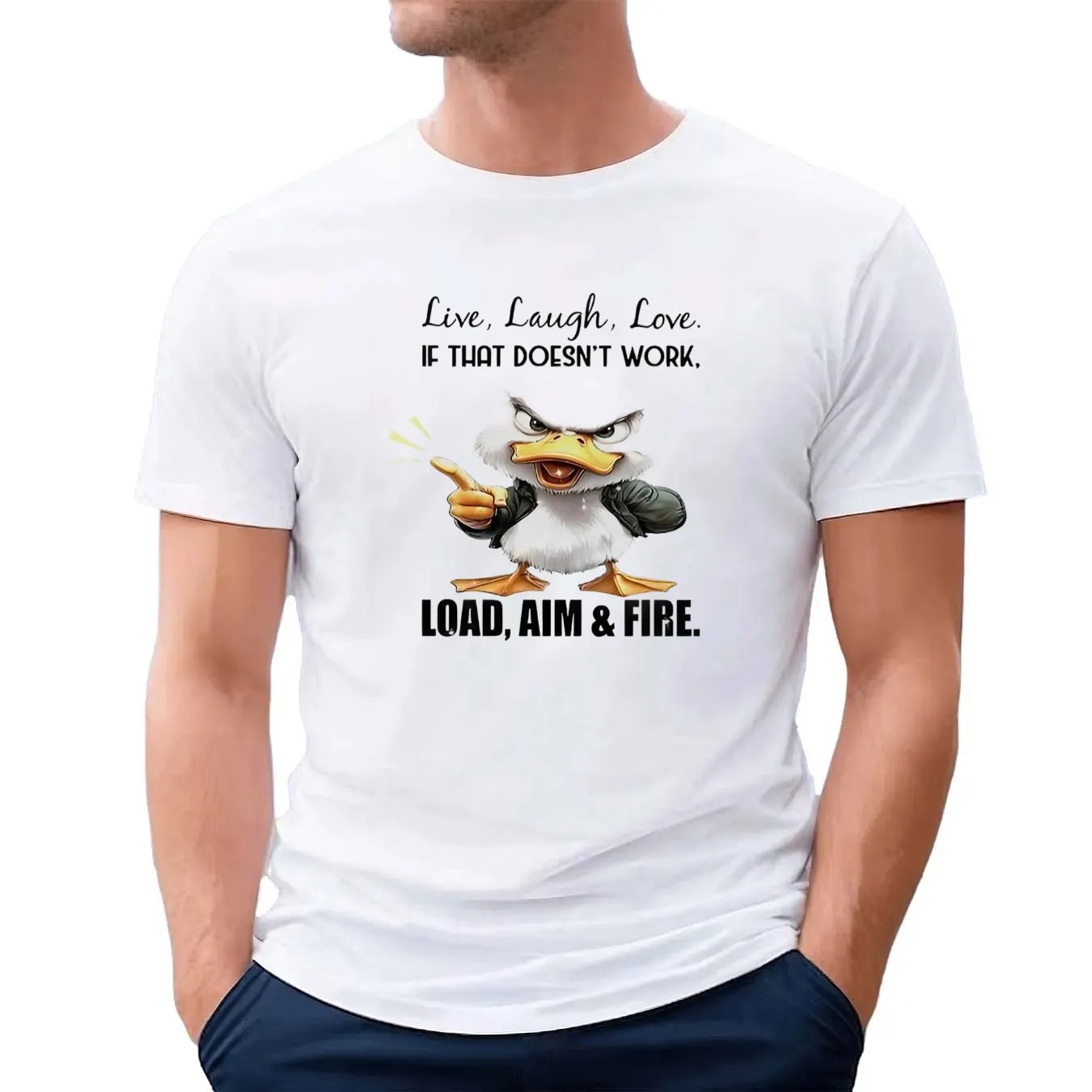 Duck live laugh love if that doesn’t work load aim and fire t shirt