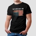 We Are Not Ok USA Flag Upside Down T Shirt