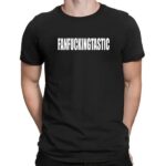 Fanfuckingtastic fucking fantastic t shirt