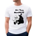 Smoking Grim Reaper No Today Numbnuts T Shirt
