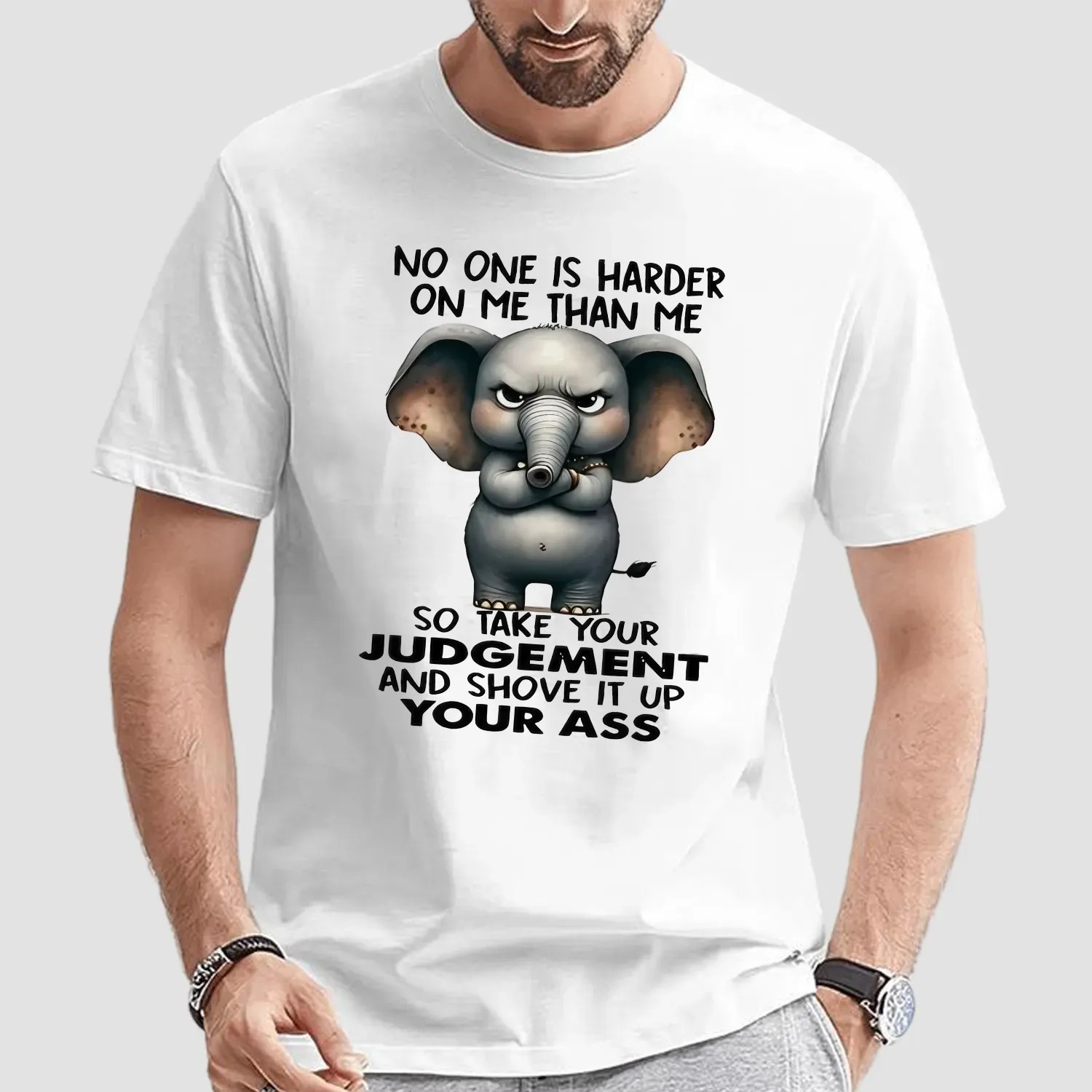 Elephant No One Is Harder On Me Than Me So Take Your Judgement And Shove It Up Your Ass Meme T Shirt