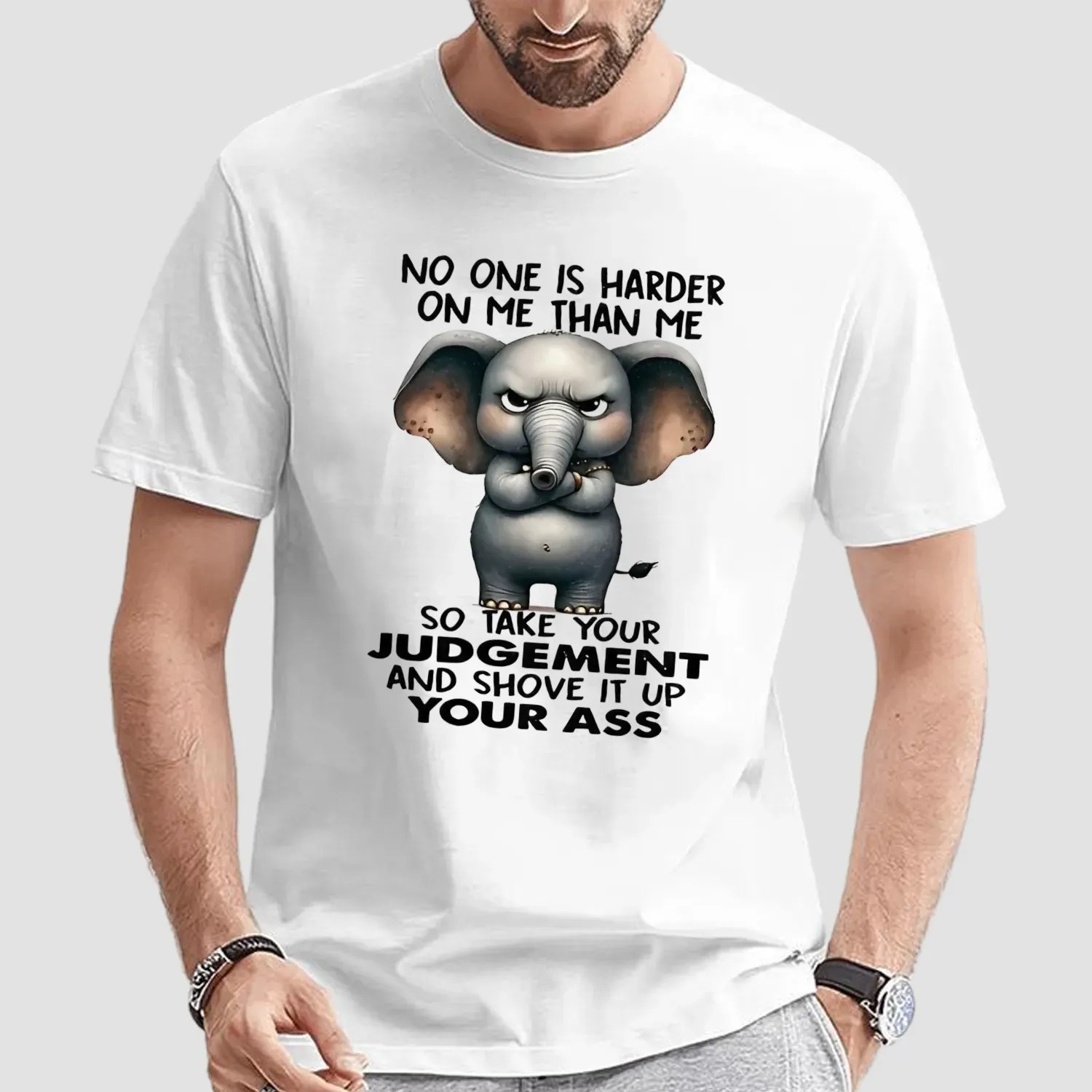 Elephant no one is harder on me than me so take your judgement and shove it up your ass t shirt