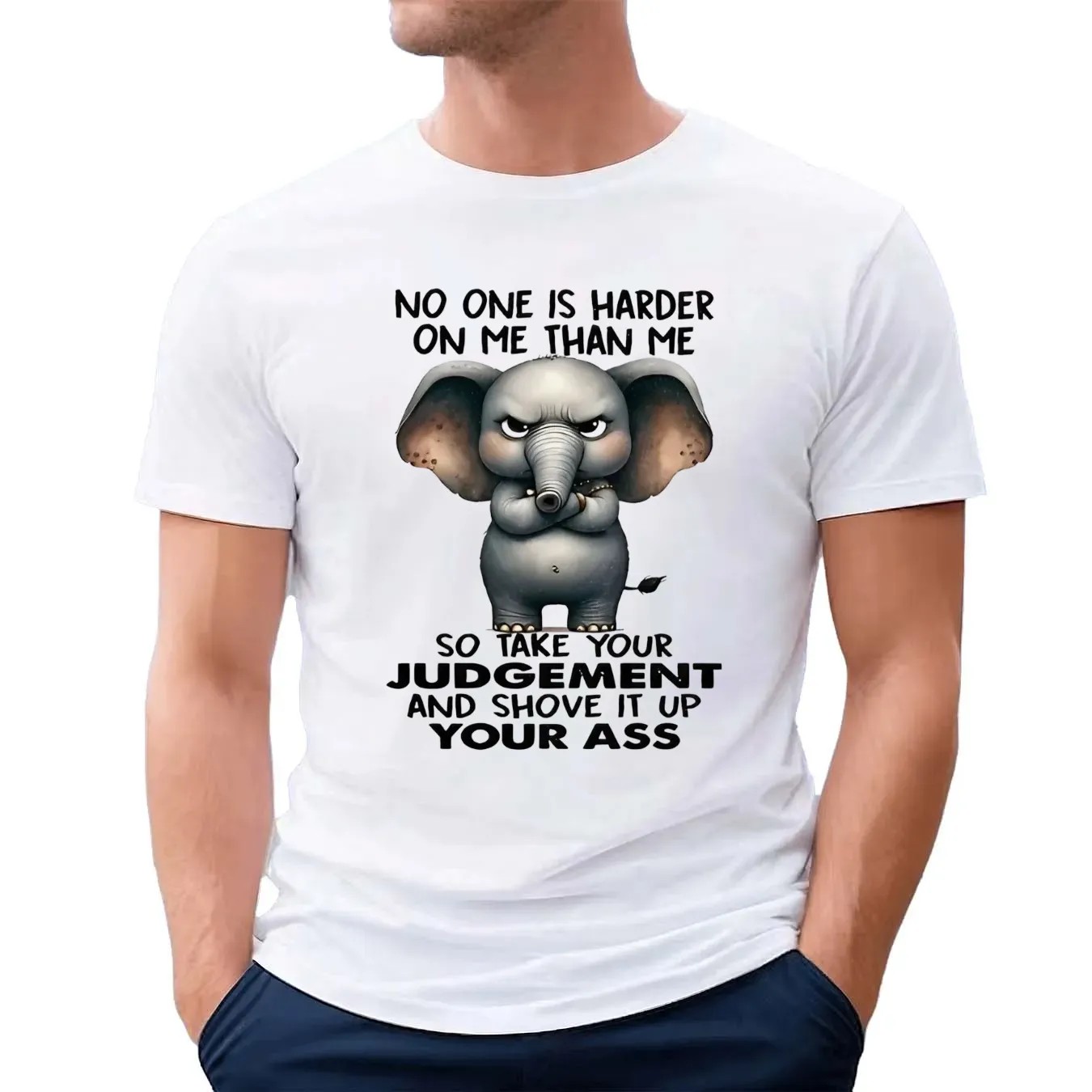 Elephant no one is harder on me than me so take your judgement and shove it up your ass t shirt