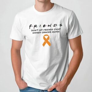 Friends shirt don’t let friends fight kidney cancer alone t shirt