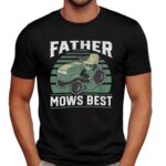 Father Mows Best Mowing Dad T Shirt