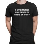 Is Buttcheeks One Word Or Should I Spread Them Apart Sarcastic Meme T Shirt