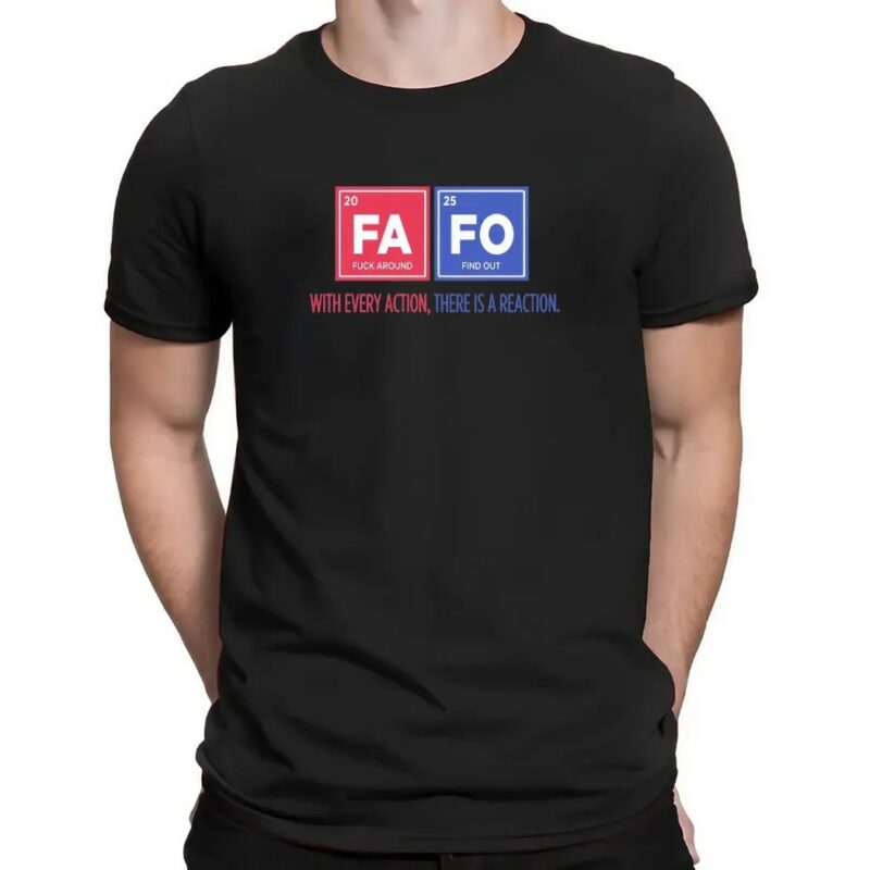Fafo Fuck Around And Find Out With Every Action There Is A Reaction T Shirt