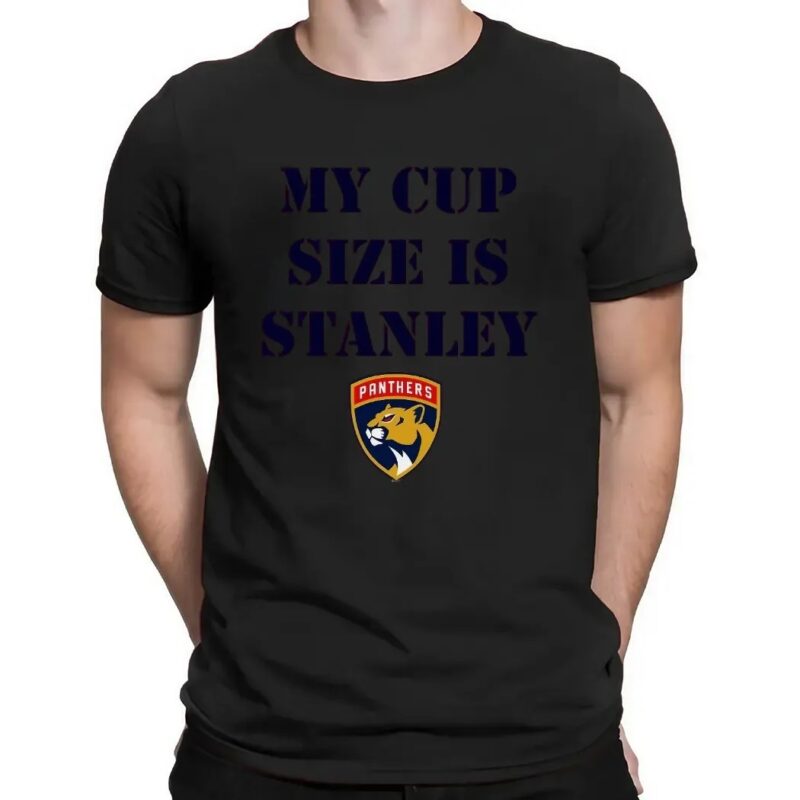 Florida Panthers Hockey My Cup Size is Stanley Los Angeles Win 2025 T Shirt