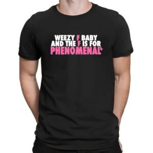 Weezy F Baby And The F Is For Phenomenal T Shirt