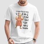 Woman no matter what life throws at me at least i don’t have ugly grandkids t shirt