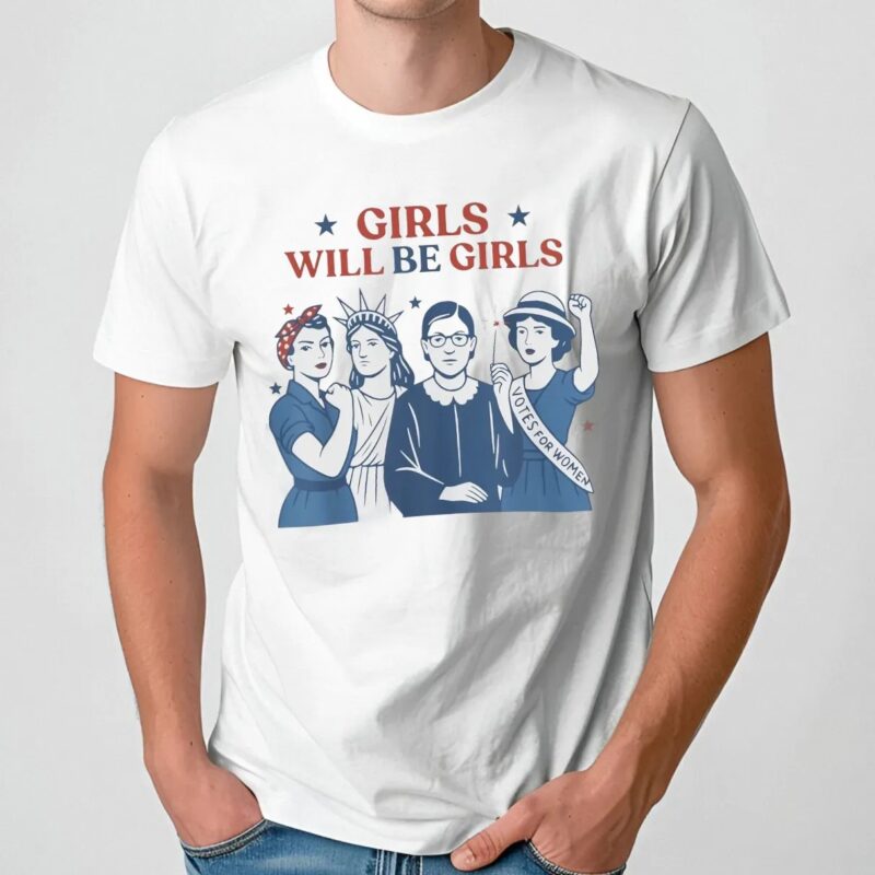 Girl Will be Girls 4th of July Patriotic Feminist T Shirt