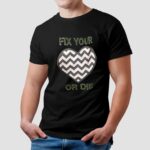 Fix Your Or Die T Shirt
