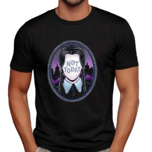 Wednesday Addams not today t shirt