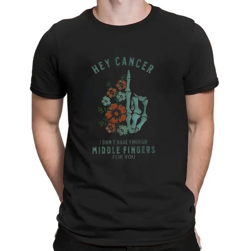 Hey cancer I don’t have enough middle fingers for you t shirt