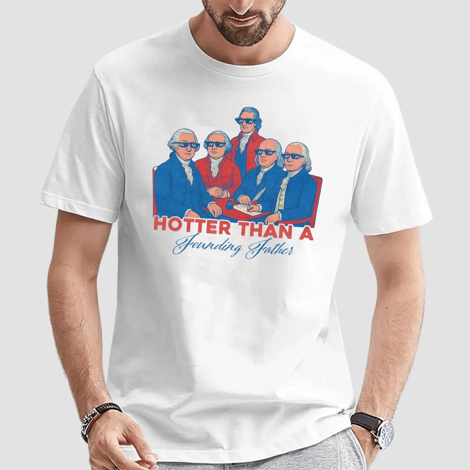 Hotter Than a Founding Father Funny Patriotic 4th of July T Shirt
