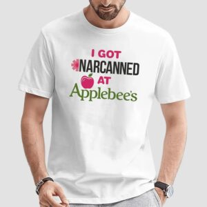 I Got Narcanned At Apple Restaurant T Shirt