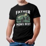 Father Mows Best Mowing Dad T Shirt