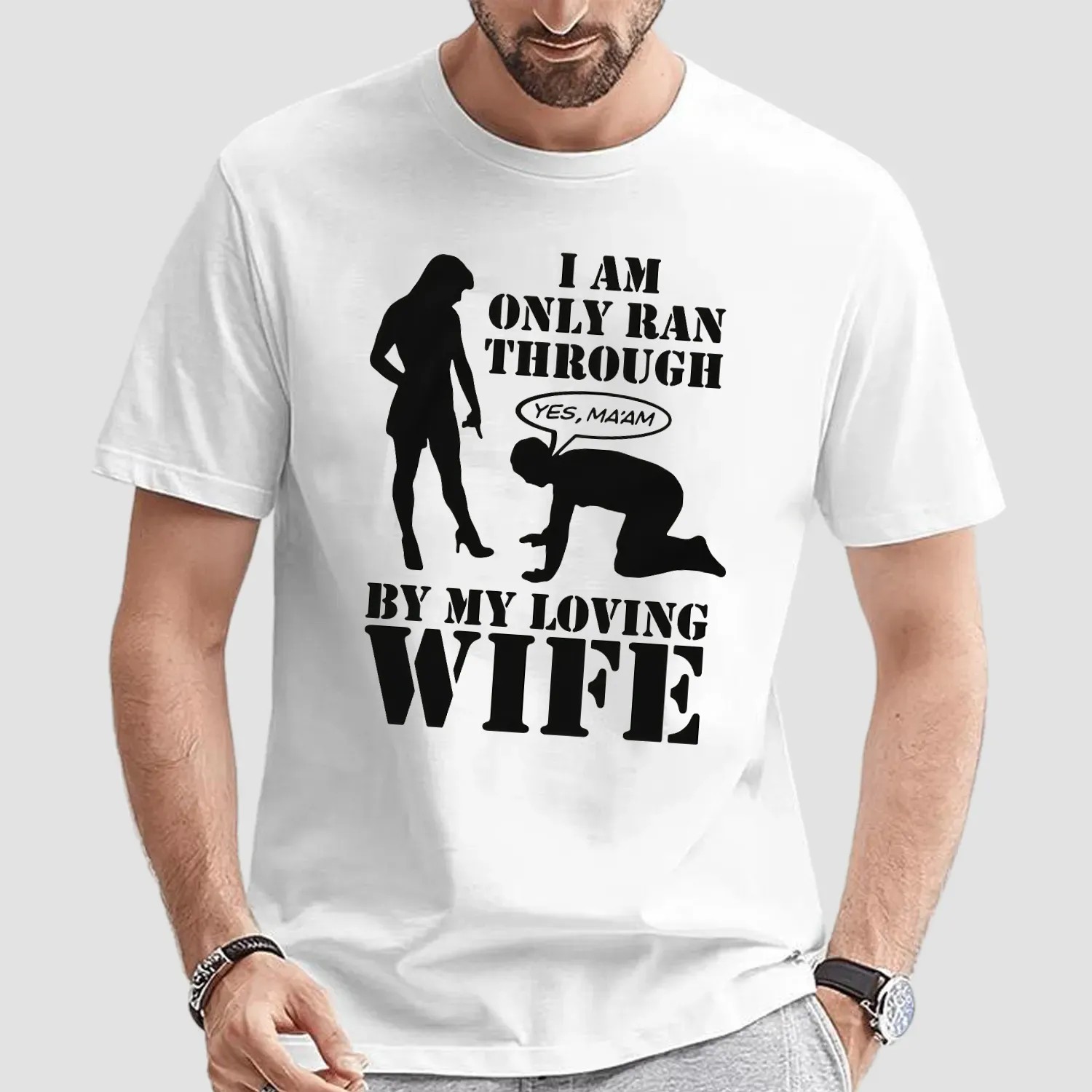 I Am Only Ran Through By My Loving Wife Yes Ma'am T Shirt
