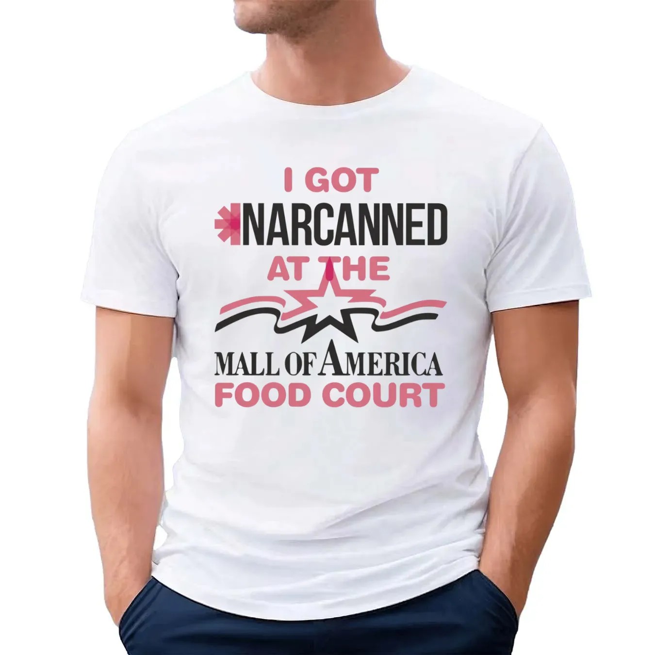 I Got Narcanned At The Mall Of America Food Court T Shirt