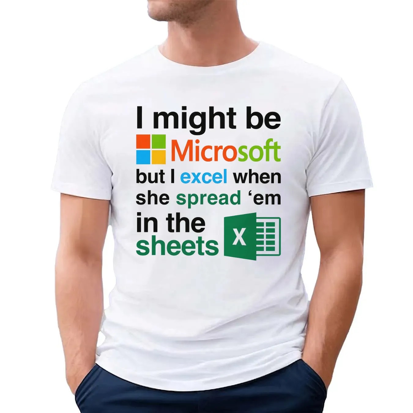 I Might Be Microsoft But I Excel When She Spread 'Em In The Sheets Meme T Shirt