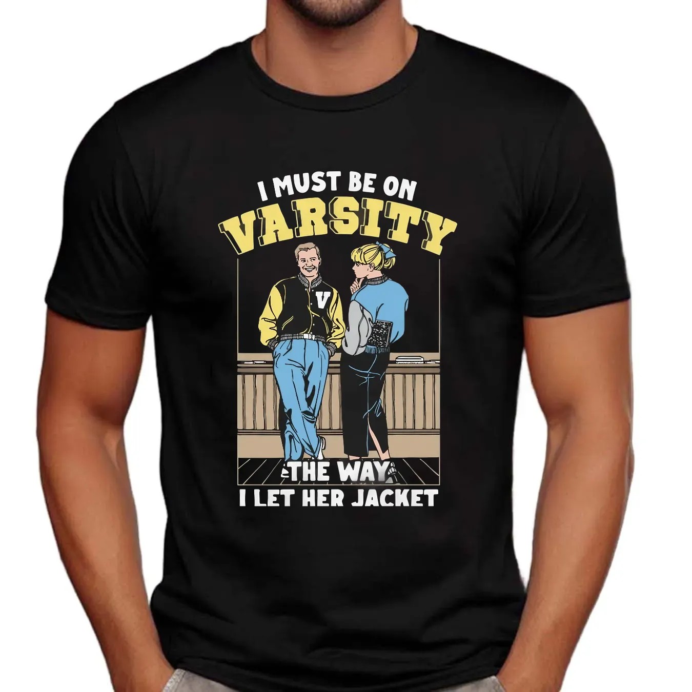 I Must Be On Varsity The Way I Let Her Jacket Graphic T Shirt