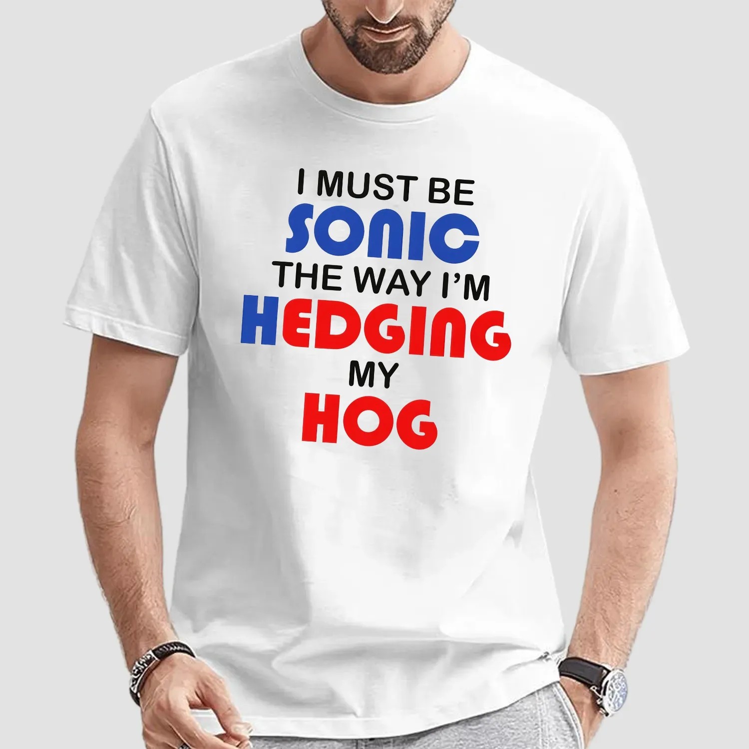 I Must Be Sonic The Way I'm Hedging My Hog Game Lover T Shirt