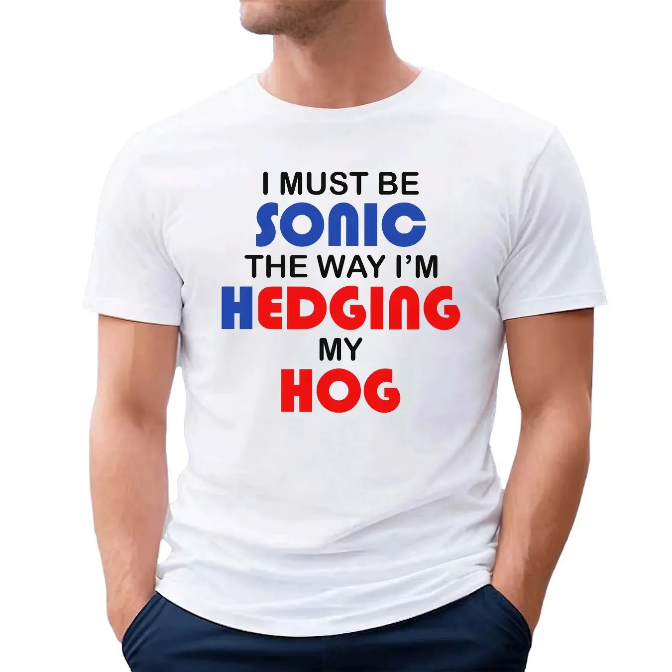 I Must Be Sonic The Way I'm Hedging My Hog Game Lover T Shirt
