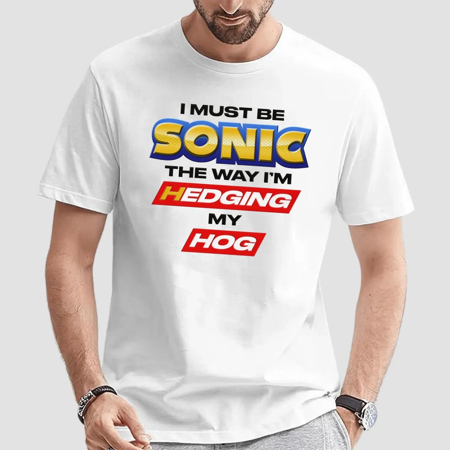 I Must Be Sonic The Way I'm Hedging My Hog T Shirt
