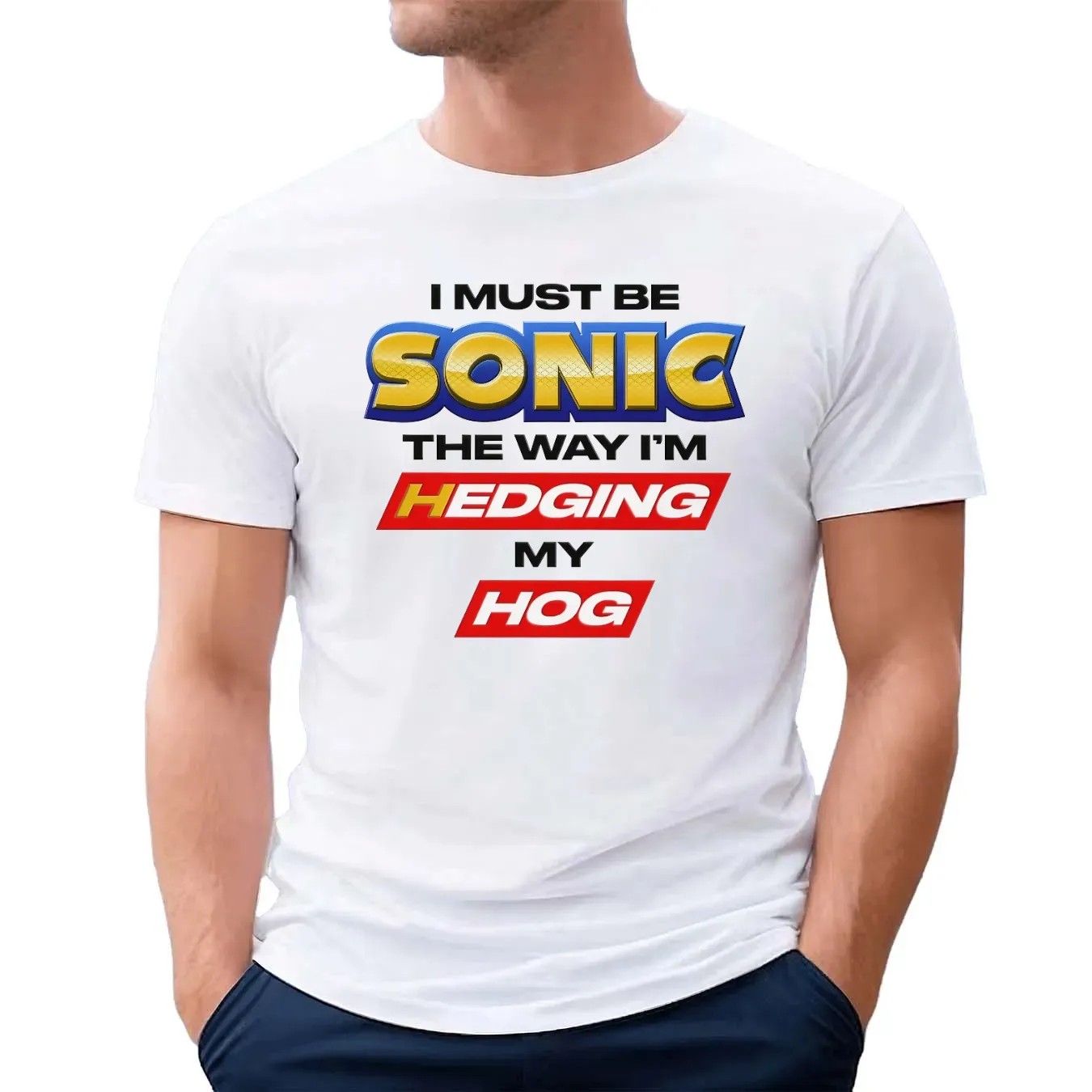 I Must Be Sonic The Way I'm Hedging My Hog T Shirt