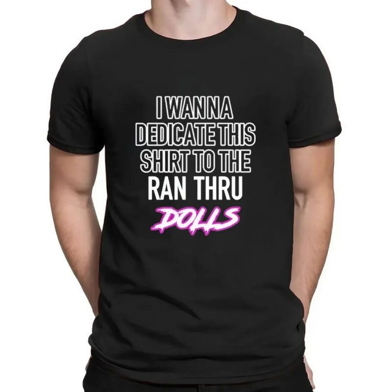I Wanna Dedicate This Shirt To The Ran Thru Dolls T Shirt