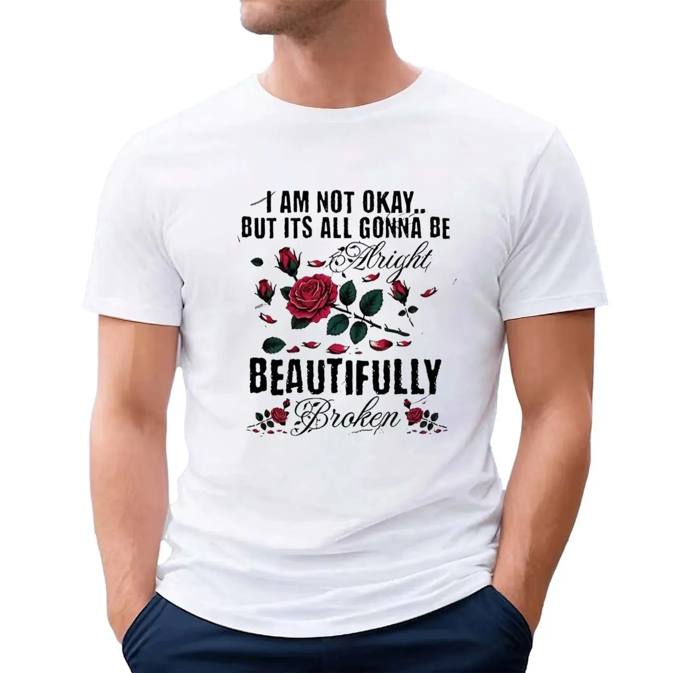I am not okay but its all gonna be alright beautifully broken t shirt