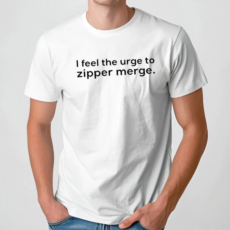 I feel the urge to zipper merge t shirt