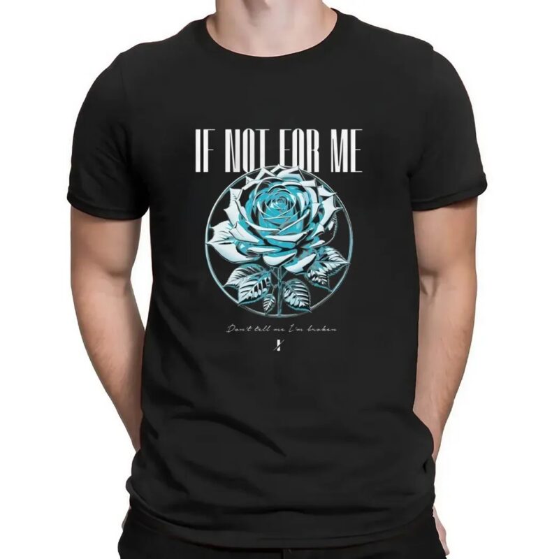 If Not For Me Blue Rose Don't tell me I'm broken T Shirt