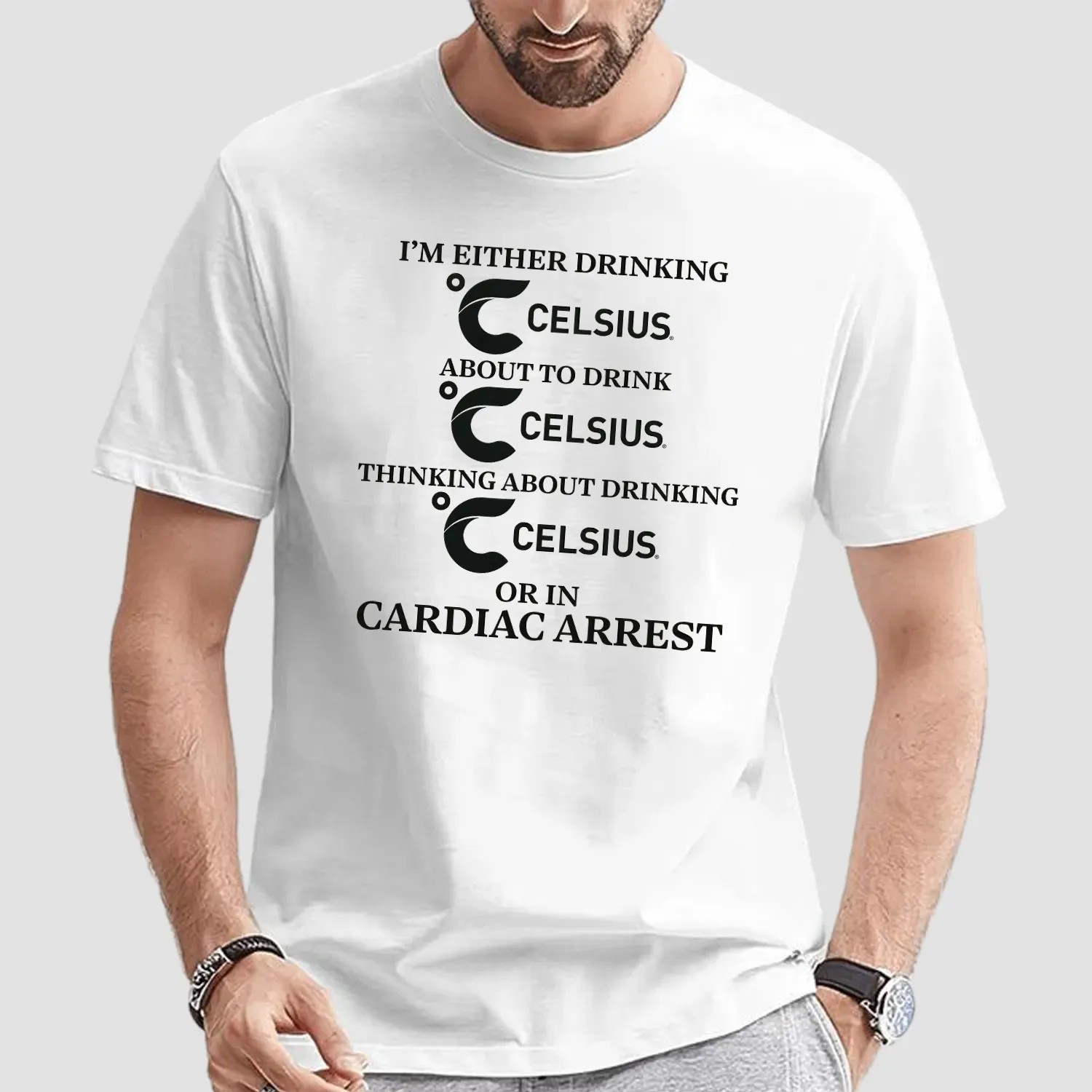 I'm Either Drinking Celsius About To Drink Celsius Or In Cardiac Arrest T Shirt