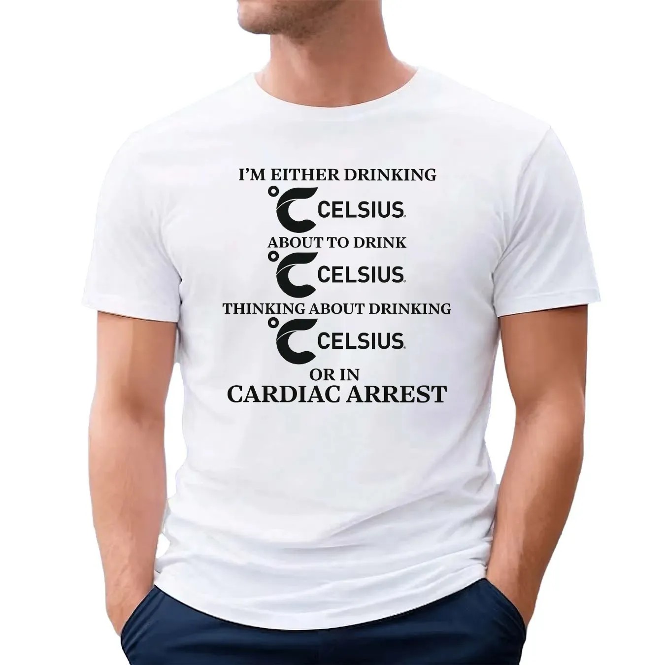 I'm Either Drinking Celsius About To Drink Celsius Or In Cardiac Arrest T Shirt