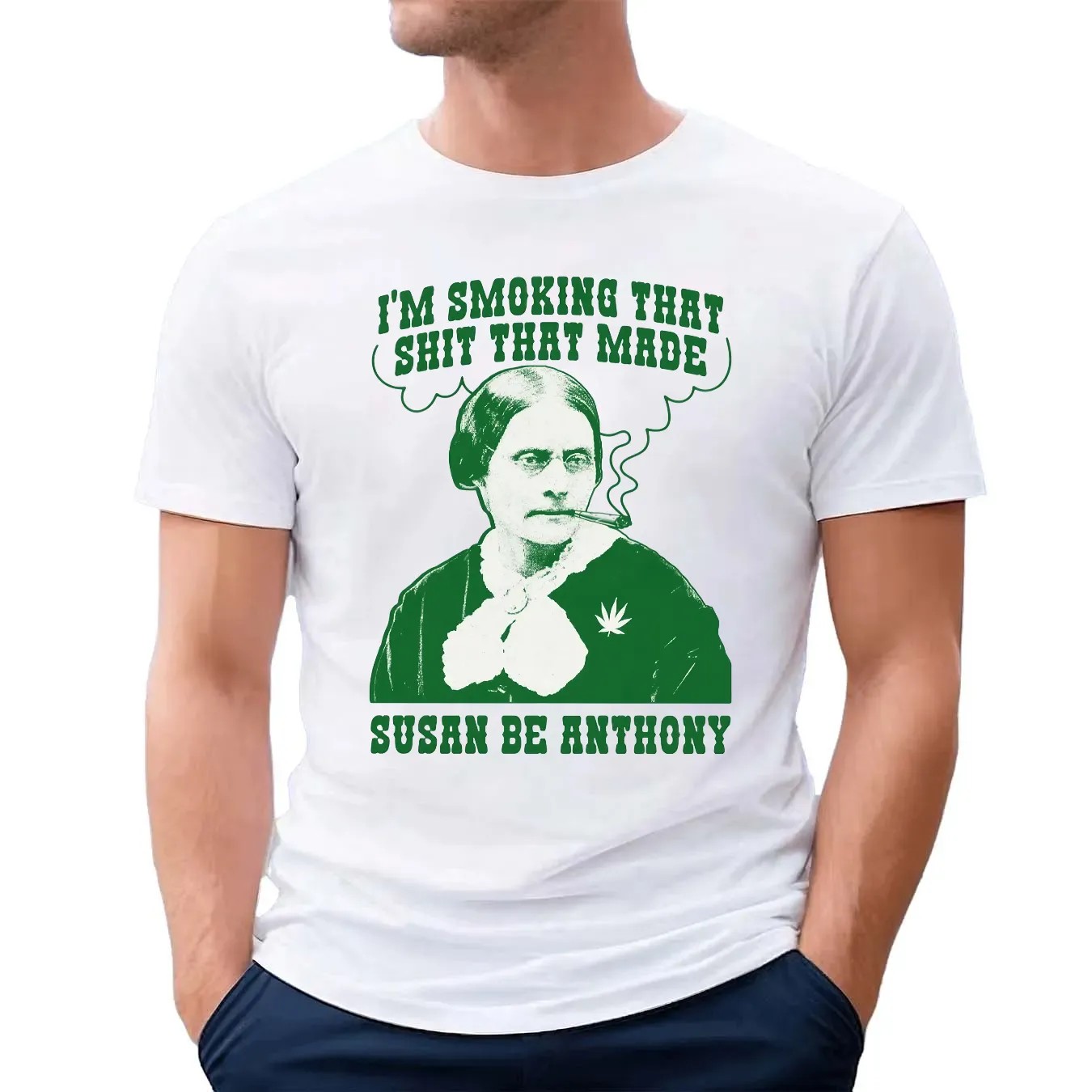 I'm Smoking That Shit That Made Susan B Anthony Parody T Shirt
