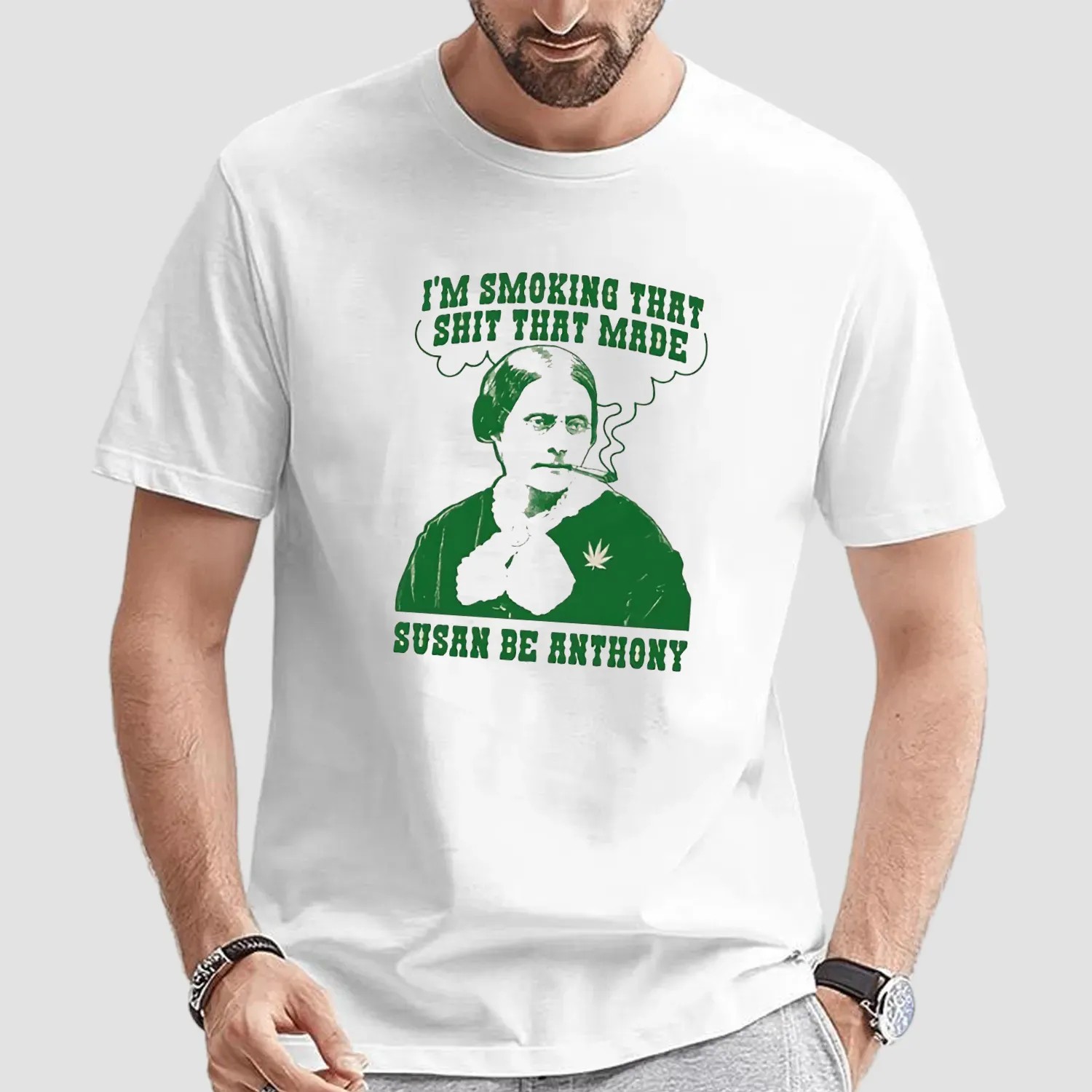 I'm Smoking That Shit That Made Susan B Anthony T Shirt