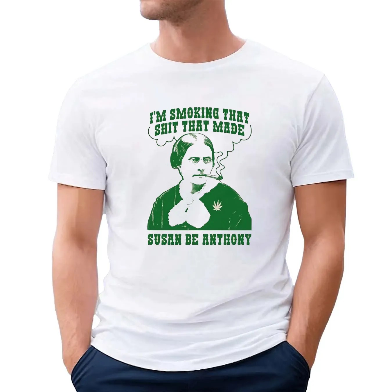 I'm Smoking That Shit That Made Susan B Anthony T Shirt