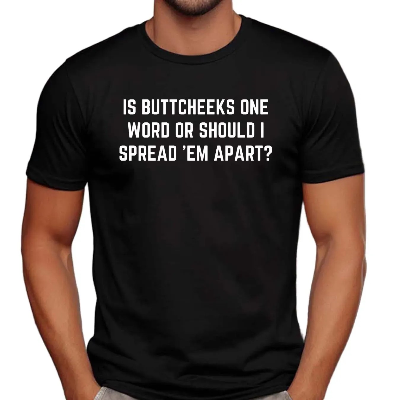 Is Buttcheeks One Word Or Should I Spread Them Apart Sarcastic Meme T Shirt