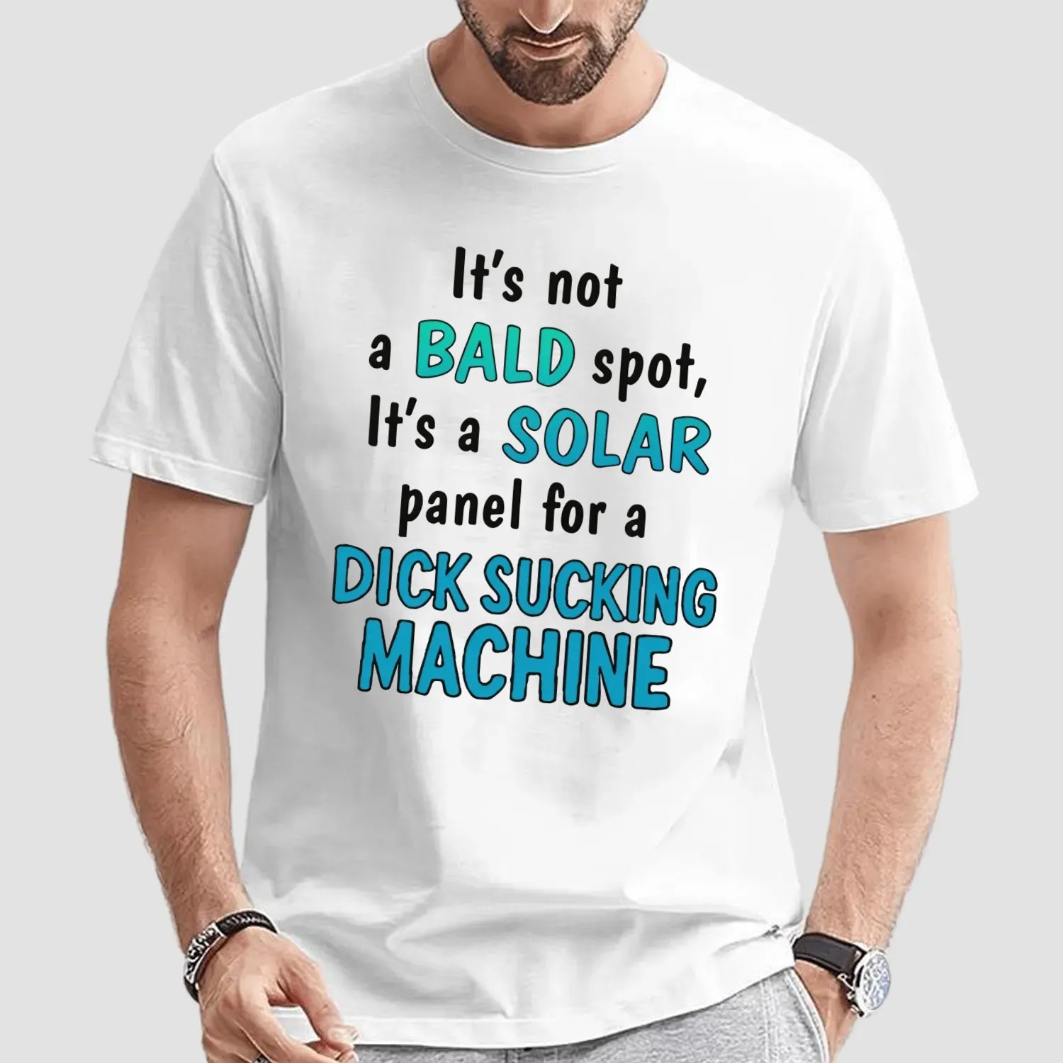 It's Not A Bald Spot It's A Solar Panel For A Dick Sucking Machine T Shirt