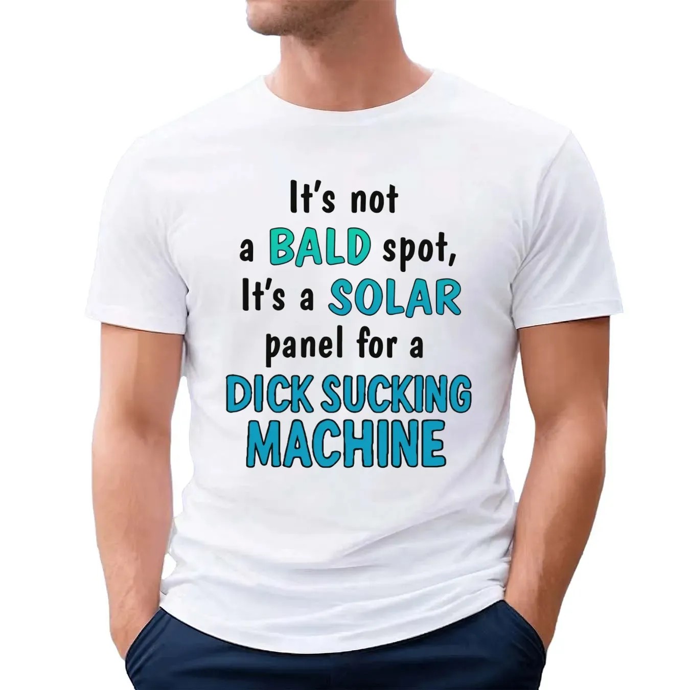 It's Not A Bald Spot It's A Solar Panel For A Dick Sucking Machine T Shirt