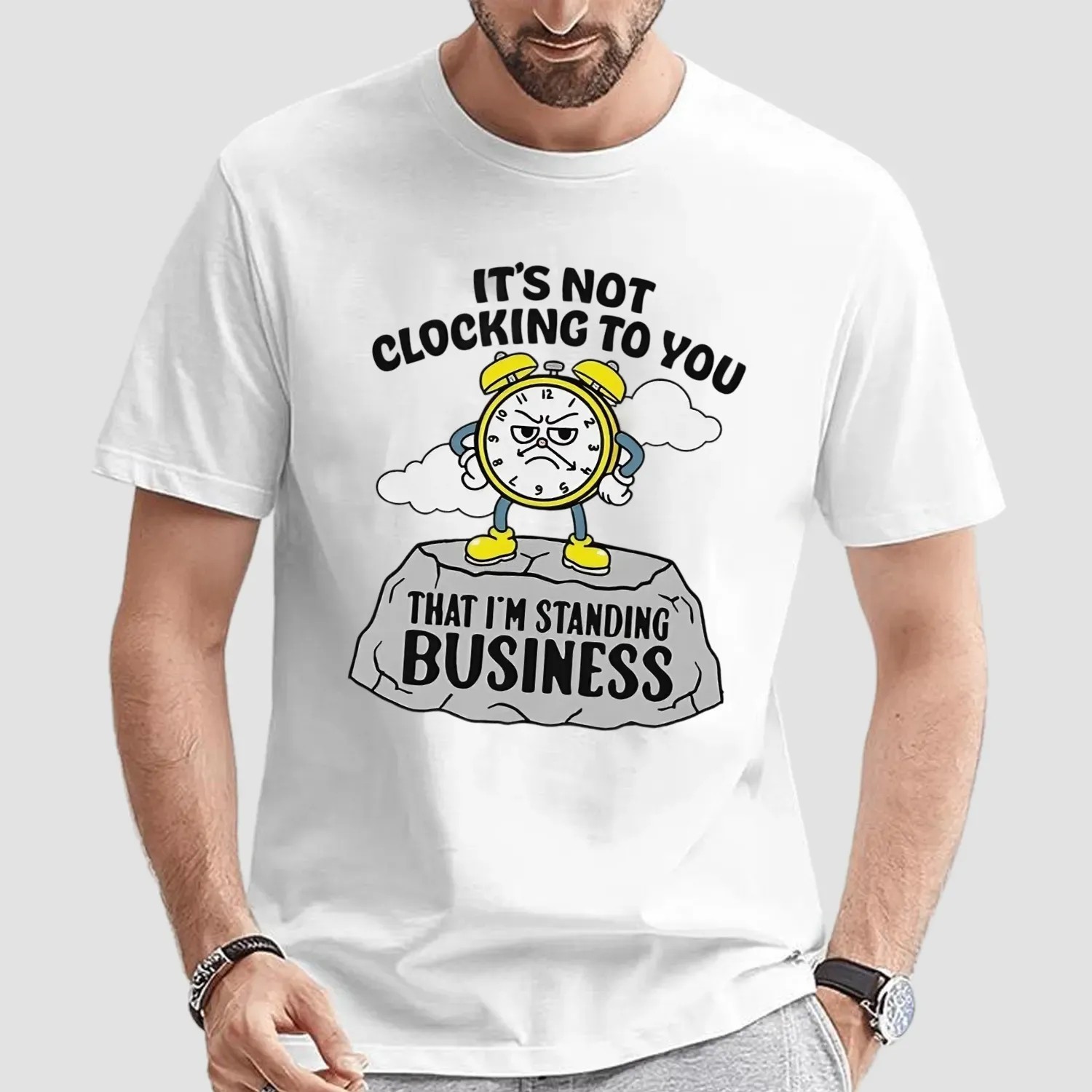 It’s not clocking to you that I’m standing on business t shirt