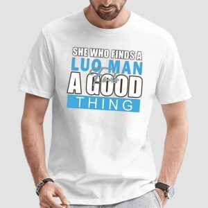 She Who Finds A Luo Man Finds A Good Thing T Shirt