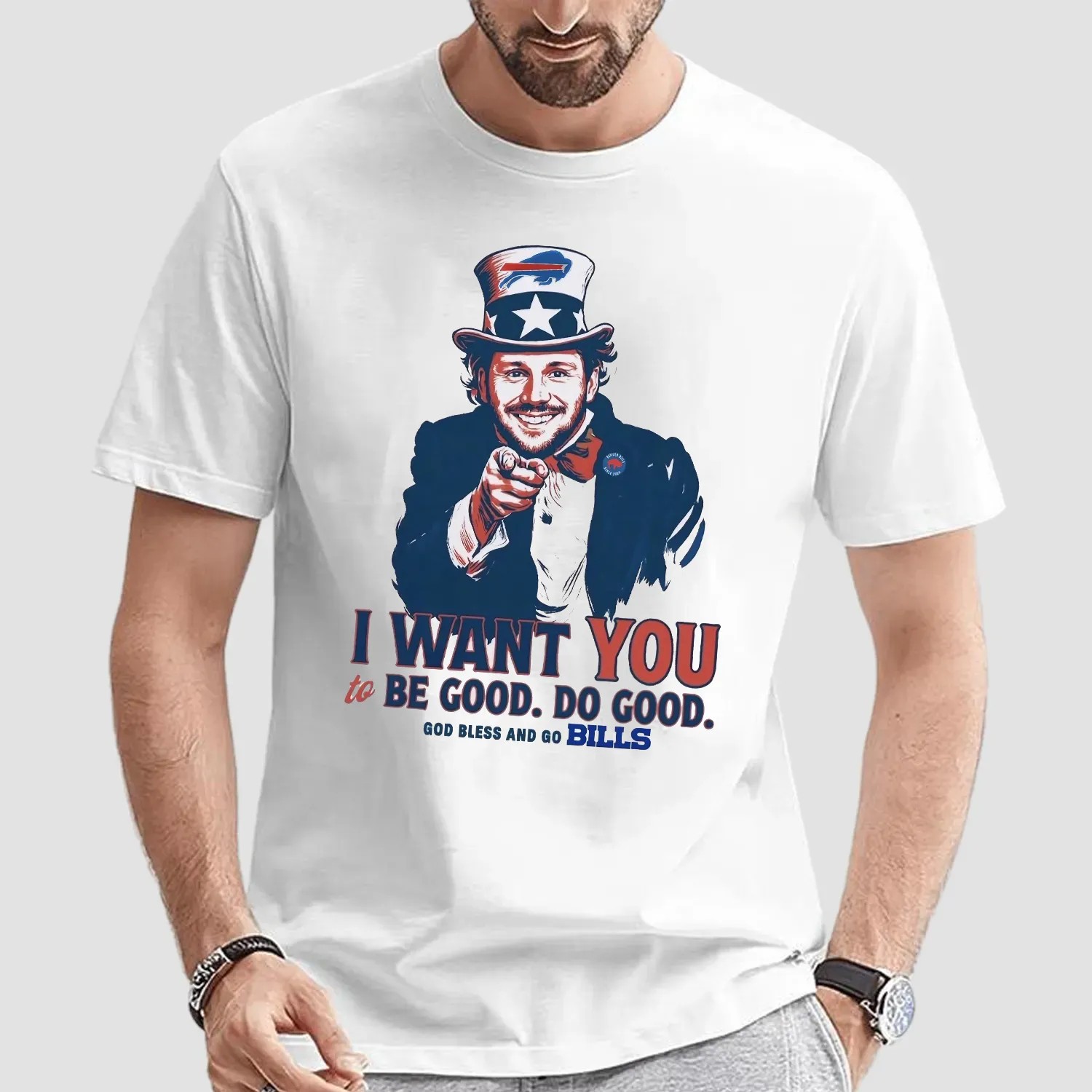 Josh Allen I Want You To Be Good Do Good God Bless And Go Bill Uncle Sam T Shirt