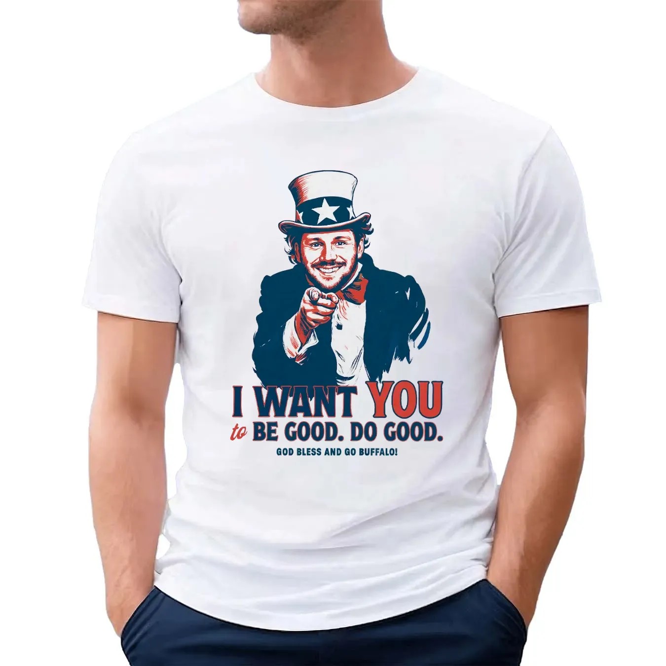Josh Allen I Want You To Be Good Do Good God Bless And Go Buffalo Uncle Sam Parody T Shirt