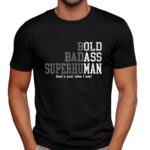 Bold badass superhuman that’s just who I am t shirt