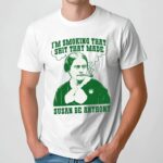 I'm Smoking That Shit That Made Susan B Anthony Parody T Shirt