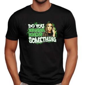 Alisha Edwards Wrestler Wanna Know Something T Shirt