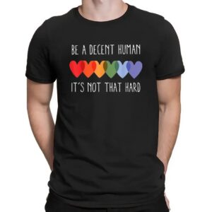Be A Decent Human It’s Not That Hard Hearts LGBT Pride T Shirt